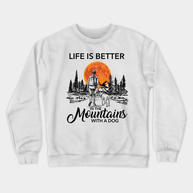 Life is better in the mountains with a dog Crewneck Sweatshirt by JameMalbie